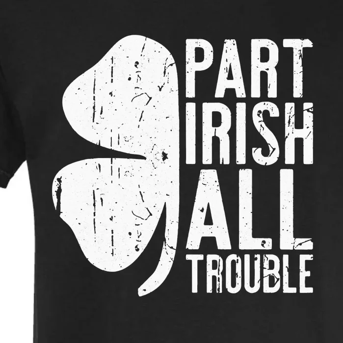 Part Irish All Trouble Saint Patrick Day Garment-Dyed Heavyweight T-Shirt