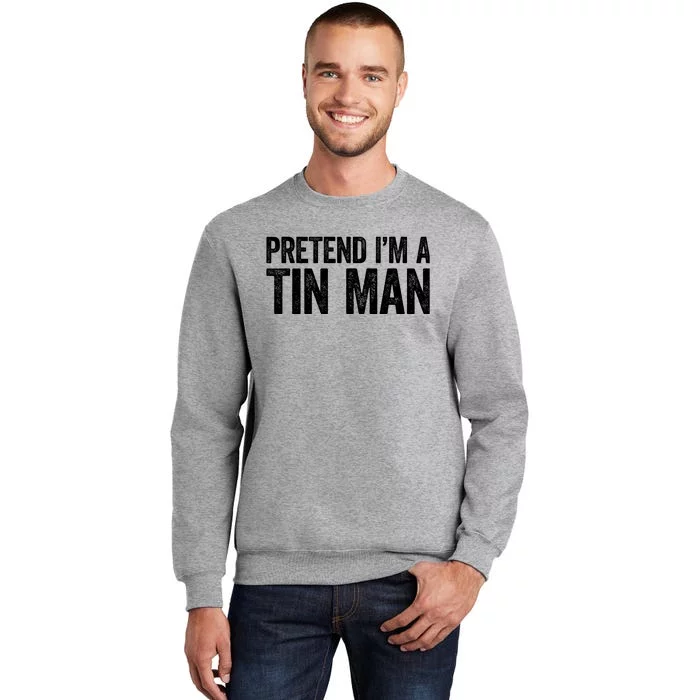 Pretend IM A Tin Man Adult Costume Tall Sweatshirt