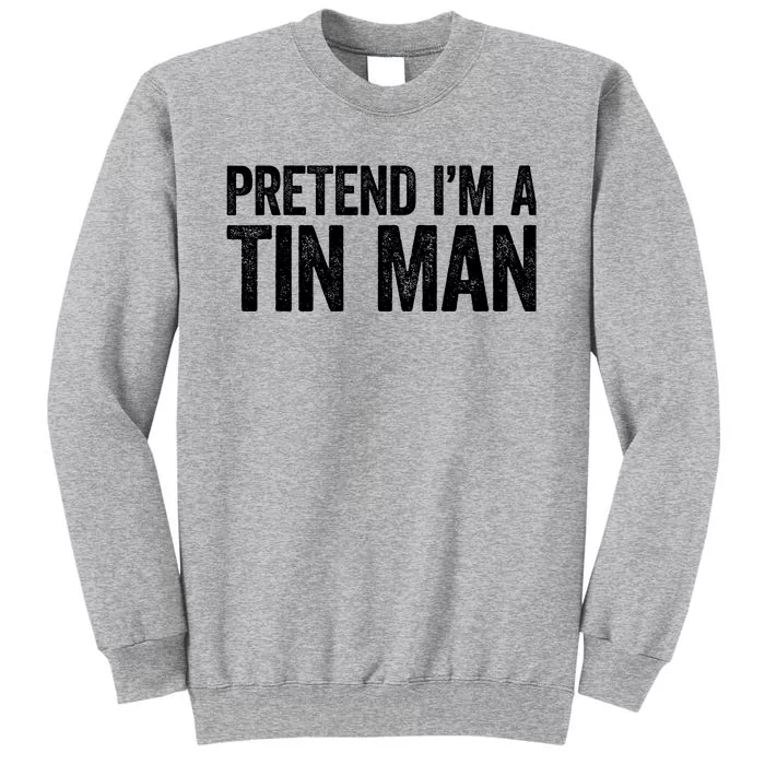 Pretend IM A Tin Man Adult Costume Tall Sweatshirt