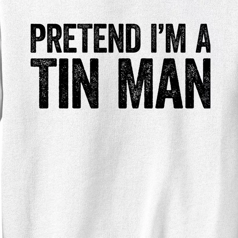 Pretend IM A Tin Man Adult Costume Sweatshirt