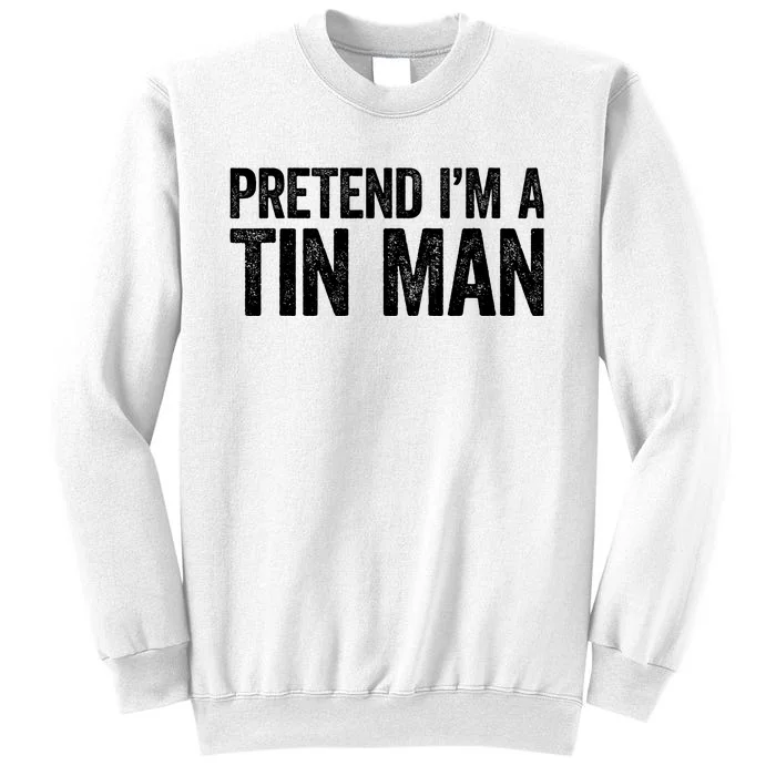 Pretend IM A Tin Man Adult Costume Sweatshirt