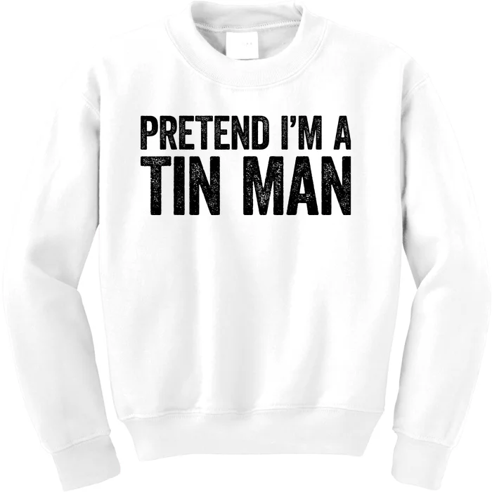 Pretend IM A Tin Man Adult Costume Kids Sweatshirt