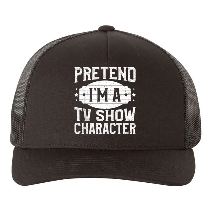 Pretend IM A Tv Show Character Costume Lazy Halloween Party Yupoong Adult 5-Panel Trucker Hat