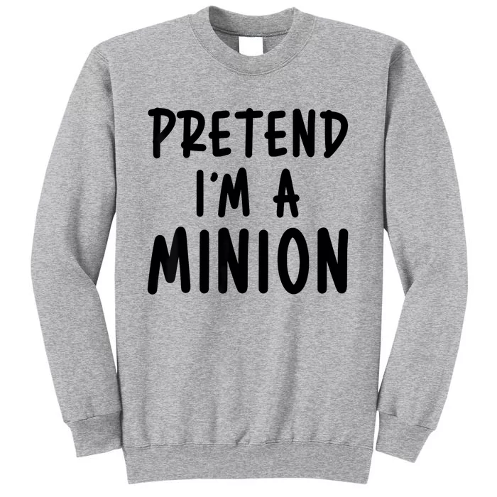 Pretend IM A Minion Costume Party Funny Halloween Minion Tall Sweatshirt