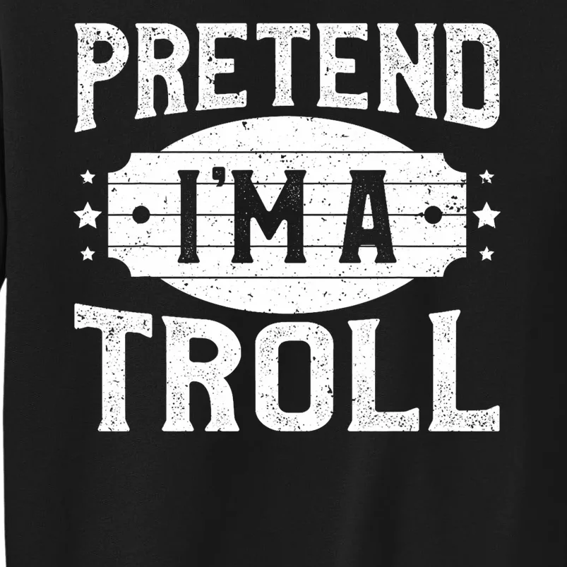 Pretend IM A Troll Matching Costume Lazy Halloween Party Tall Sweatshirt