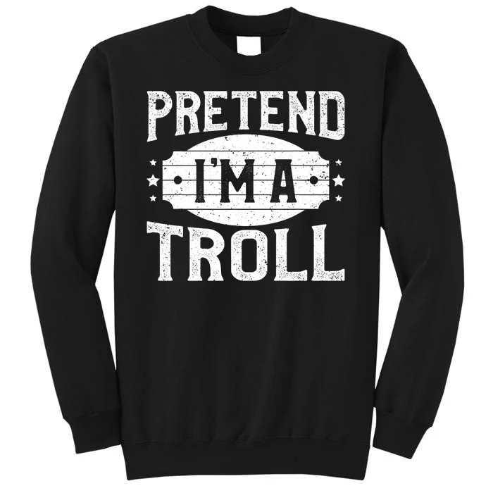 Pretend IM A Troll Matching Costume Lazy Halloween Party Tall Sweatshirt