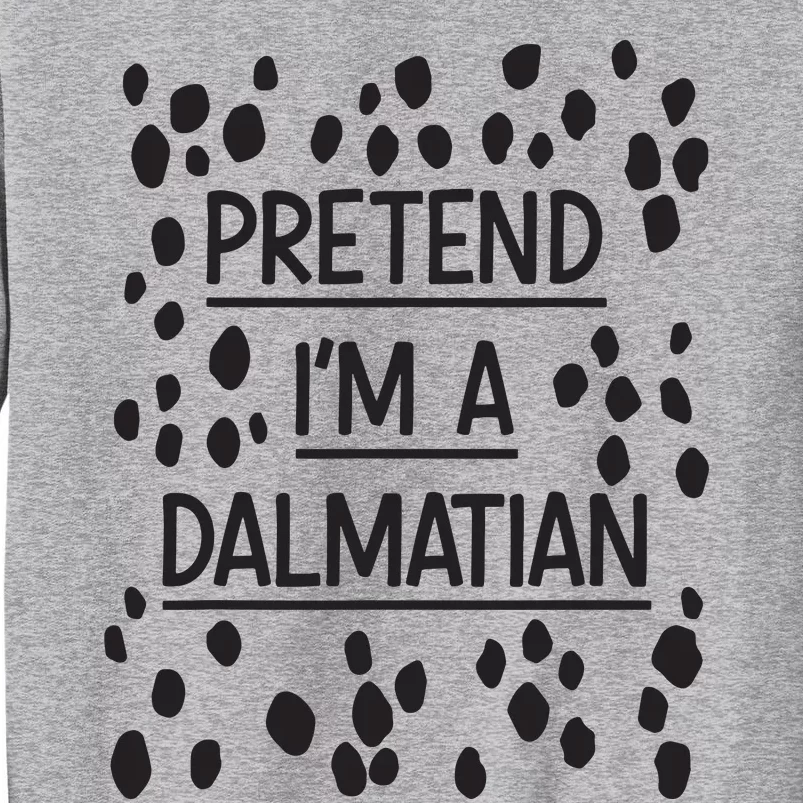 Pretend Im A Dalmatian Easy Lazy Costume For Halloween Party Tall Sweatshirt