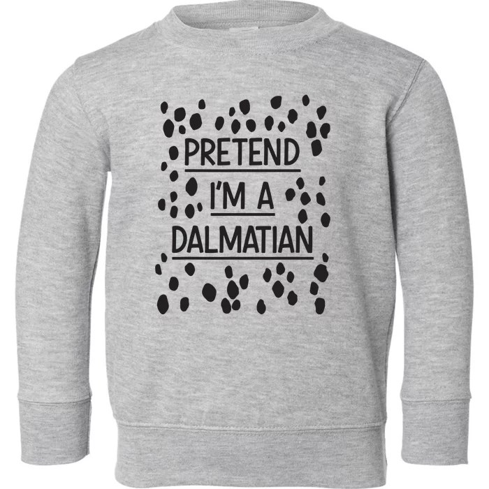 Pretend Im A Dalmatian Easy Lazy Costume For Halloween Party Toddler Sweatshirt