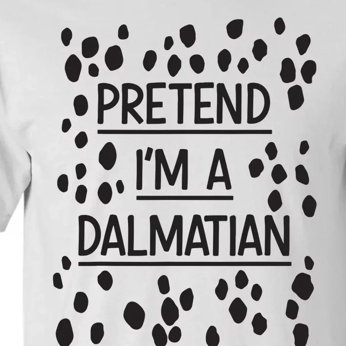 Pretend Im A Dalmatian Easy Lazy Costume For Halloween Party Tall T-Shirt