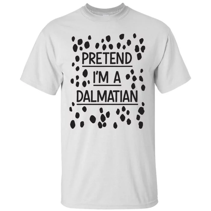 Pretend Im A Dalmatian Easy Lazy Costume For Halloween Party Tall T-Shirt