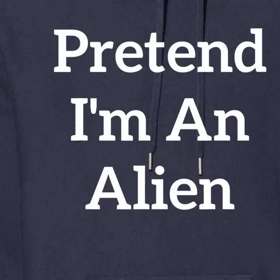 Pretend IM An Alien Costume Lazy Funny Halloween Party Premium Hoodie