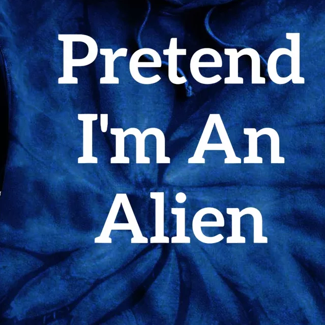 Pretend IM An Alien Costume Lazy Funny Halloween Party Tie Dye Hoodie