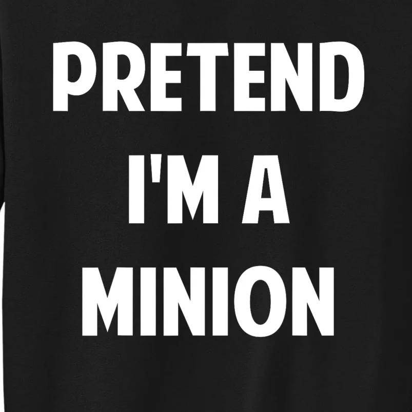 Pretend IM A Minion Costume Party Funny Halloween Minion Sweatshirt