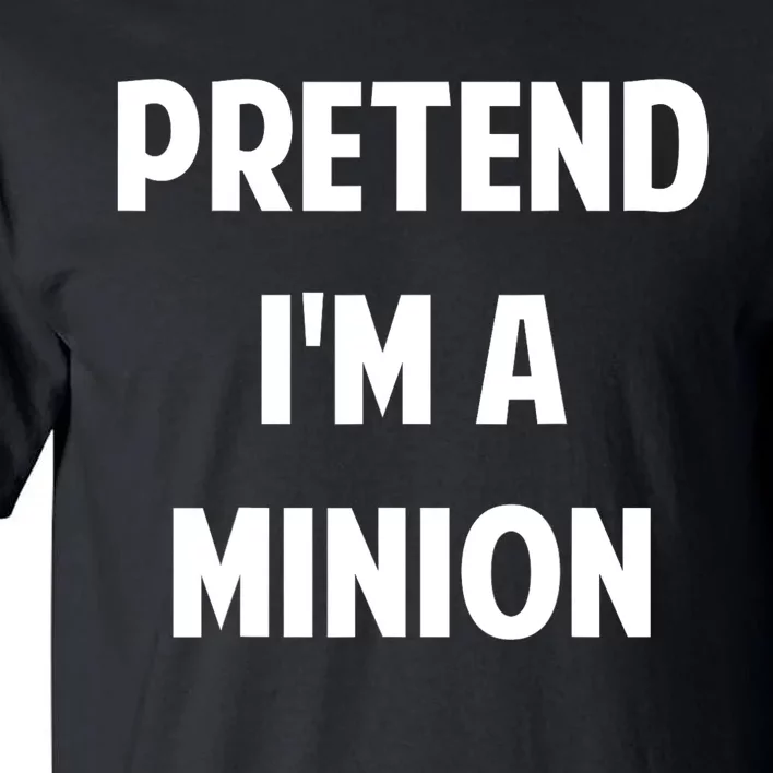 Pretend IM A Minion Costume Party Funny Halloween Minion Tall T-Shirt