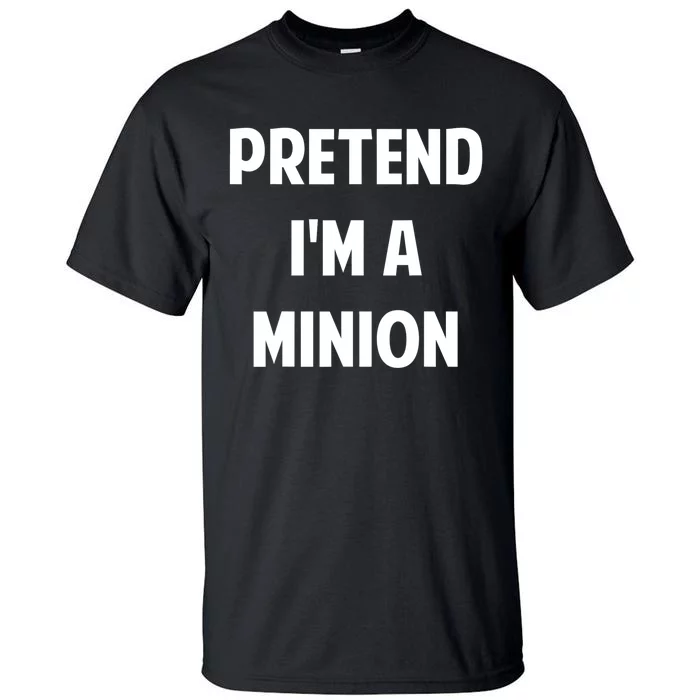 Pretend IM A Minion Costume Party Funny Halloween Minion Tall T-Shirt