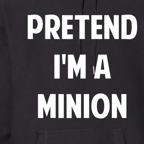 Pretend IM A Minion Costume Party Funny Halloween Minion Premium Hoodie