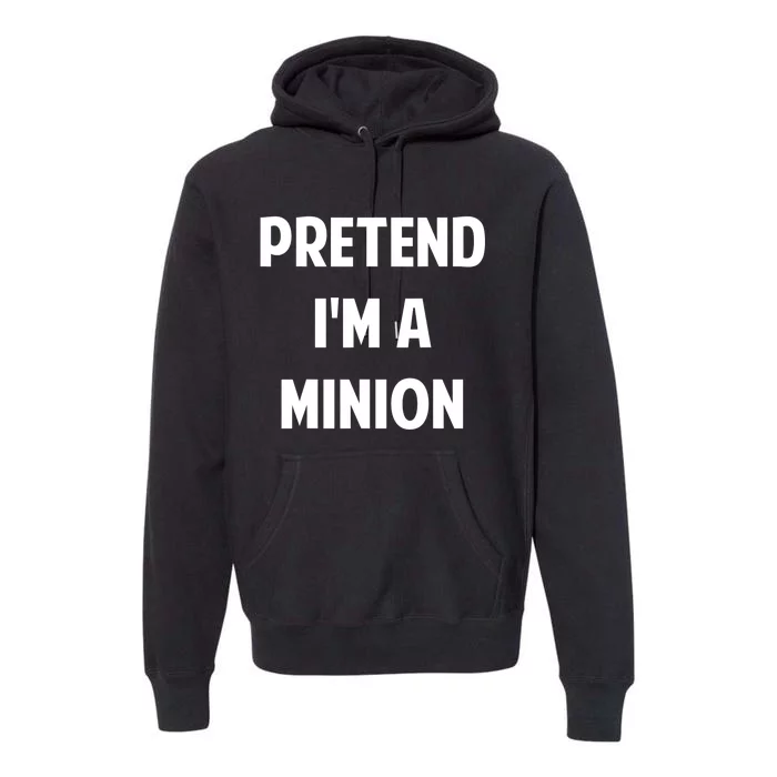 Pretend IM A Minion Costume Party Funny Halloween Minion Premium Hoodie