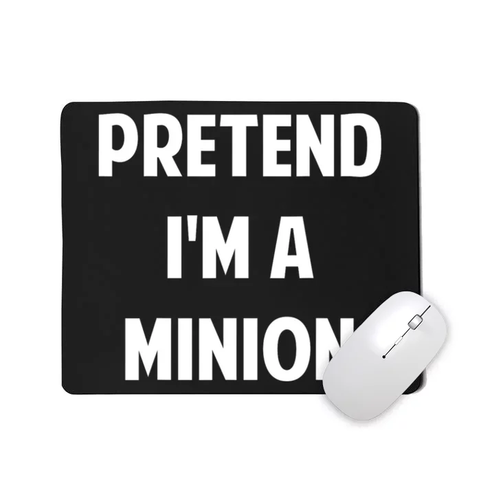 Pretend IM A Minion Costume Party Funny Halloween Minion Mousepad