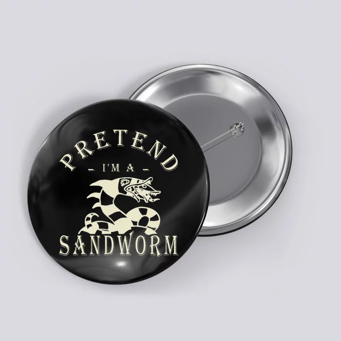 Pretend IM A Sandworm Funny Halloween Party Costume Button