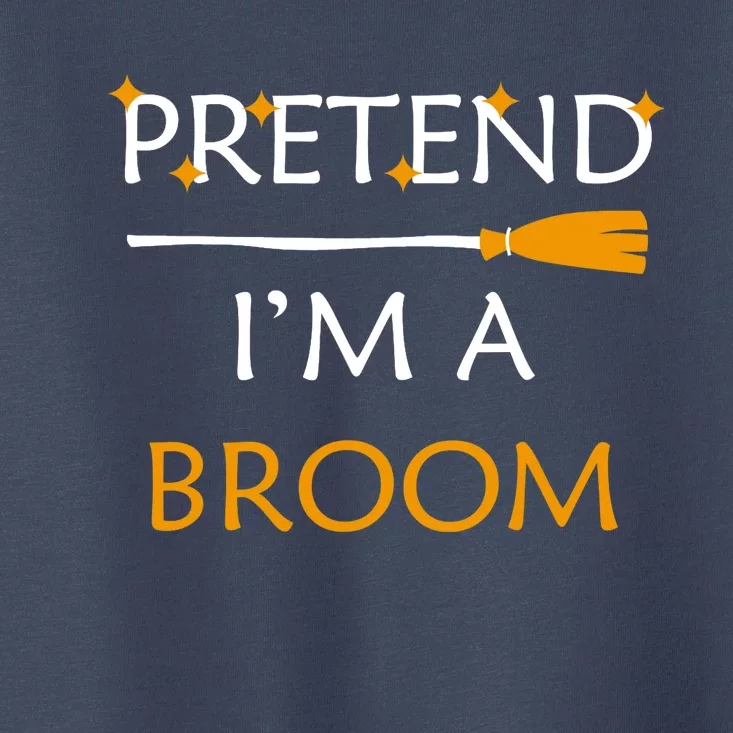 Pretend Im A Broom Funny Halloween Costume Party Halloween Toddler T-Shirt