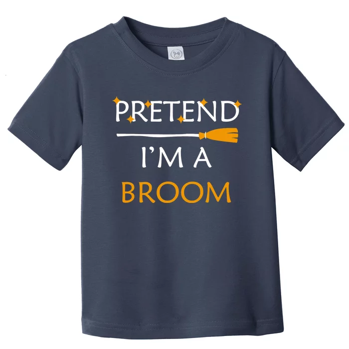 Pretend Im A Broom Funny Halloween Costume Party Halloween Toddler T-Shirt