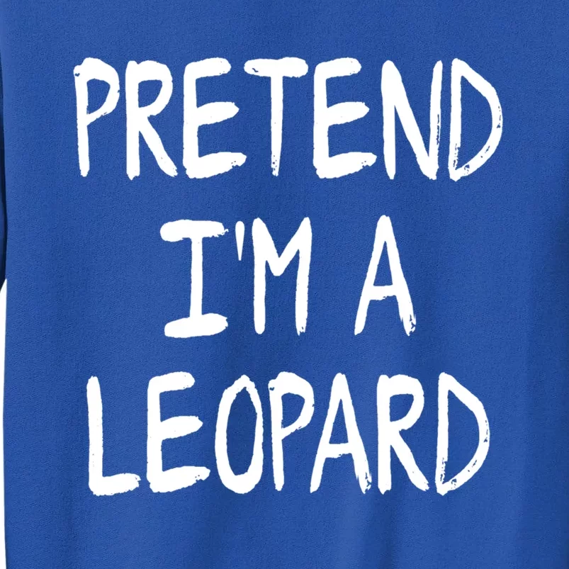 Pretend IM A Leopard Lazy Halloween Costume Gift Sweatshirt