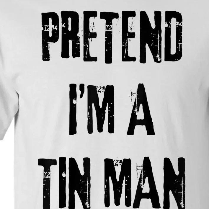 Pretend IM A Tin Man Halloween Last Minute Costume Party Tall T-Shirt