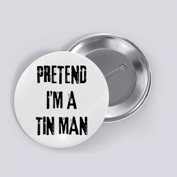 Pretend IM A Tin Man Halloween Last Minute Costume Party Button