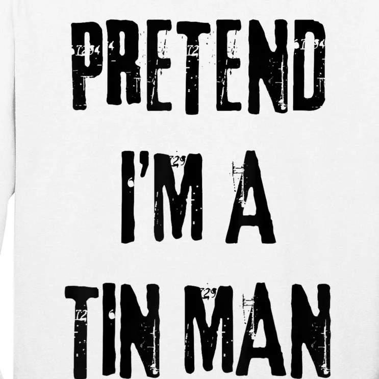 Pretend IM A Tin Man Halloween Last Minute Costume Party Tall Long Sleeve T-Shirt