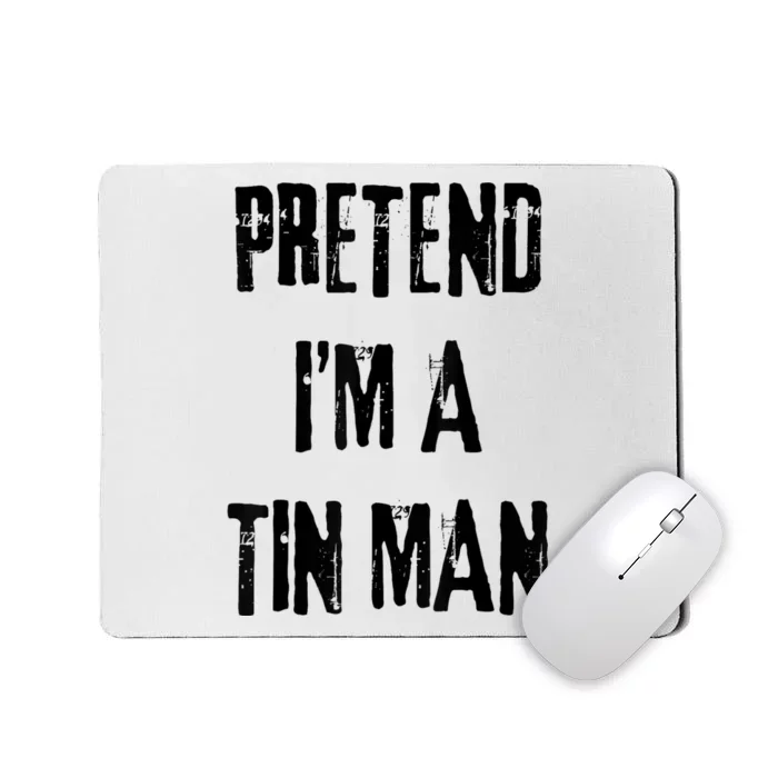 Pretend IM A Tin Man Halloween Last Minute Costume Party Mousepad