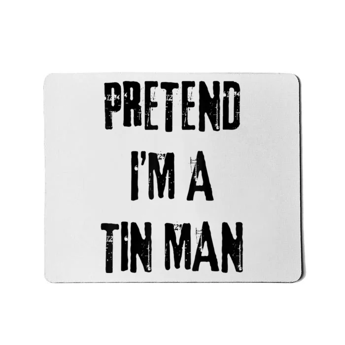 Pretend IM A Tin Man Halloween Last Minute Costume Party Mousepad