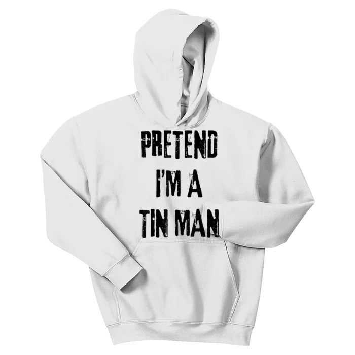 Pretend IM A Tin Man Halloween Last Minute Costume Party Kids Hoodie