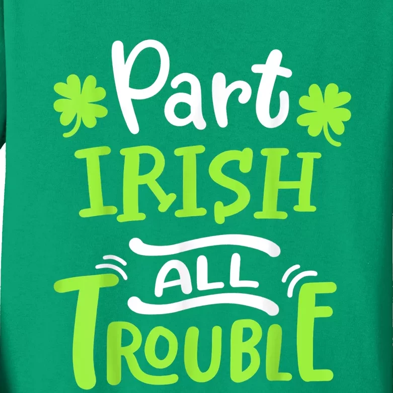 Part Irish All Trouble St Patrick's Day Kids Long Sleeve Shirt