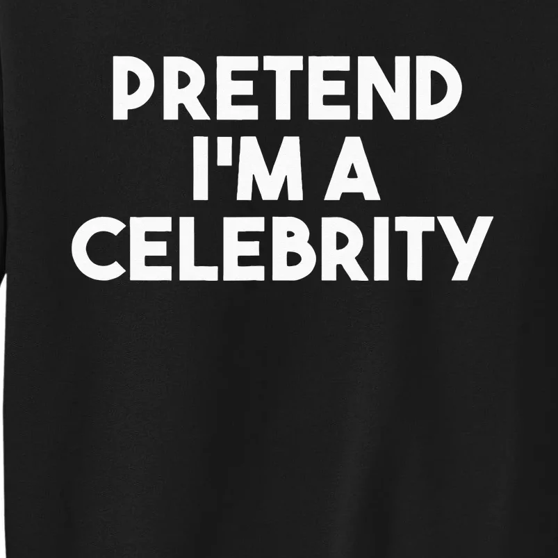 Pretend Im A Celebrity Funny Lazy Halloween Costume Tall Sweatshirt