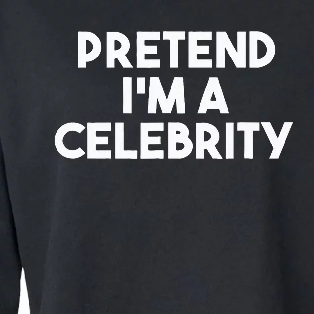 Pretend Im A Celebrity Funny Lazy Halloween Costume Cropped Pullover Crew