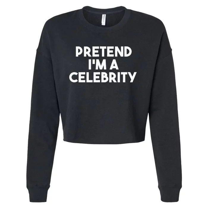 Pretend Im A Celebrity Funny Lazy Halloween Costume Cropped Pullover Crew