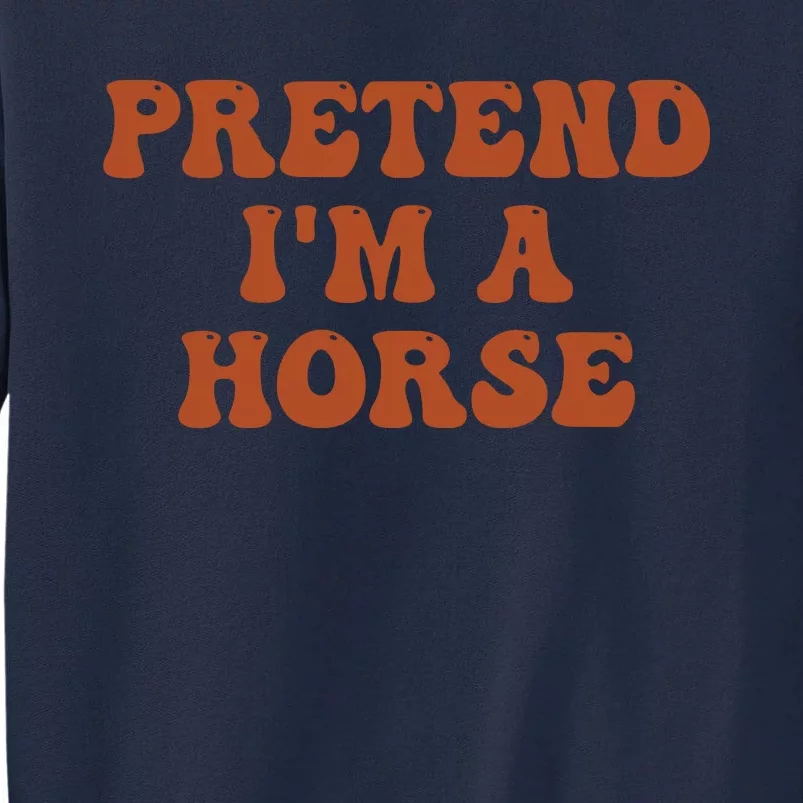 Pretend IM A Horse Halloween Costume 2024 Horse Groovy Tall Sweatshirt