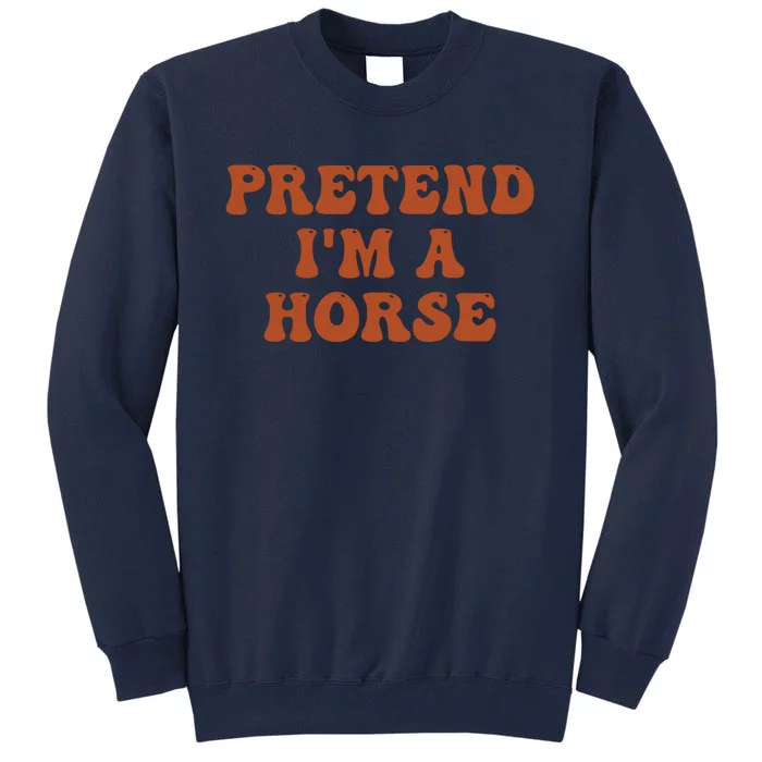 Pretend IM A Horse Halloween Costume 2024 Horse Groovy Tall Sweatshirt