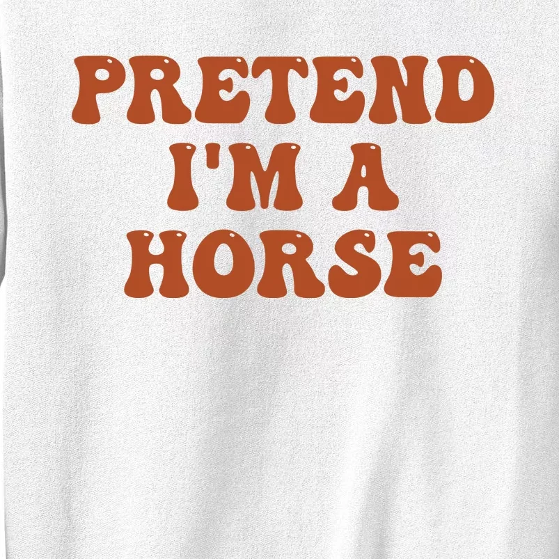 Pretend IM A Horse Halloween Costume 2024 Horse Groovy Sweatshirt