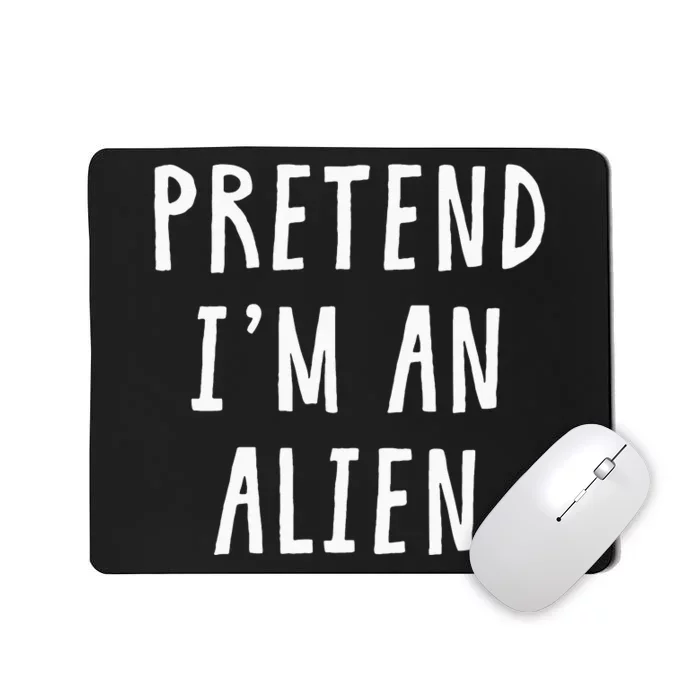 Pretend Im An Alien Costume Women Men Kids Halloween Costume Mousepad