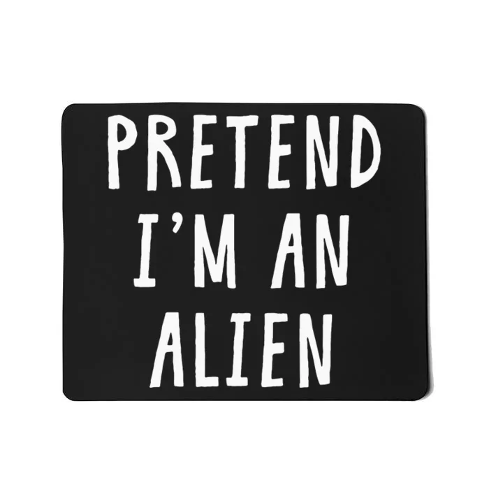 Pretend Im An Alien Costume Women Men Kids Halloween Costume Mousepad