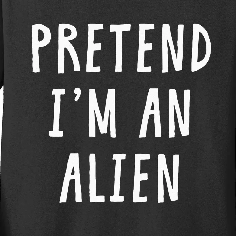 Pretend Im An Alien Costume Women Men Kids Halloween Costume Kids Long Sleeve Shirt