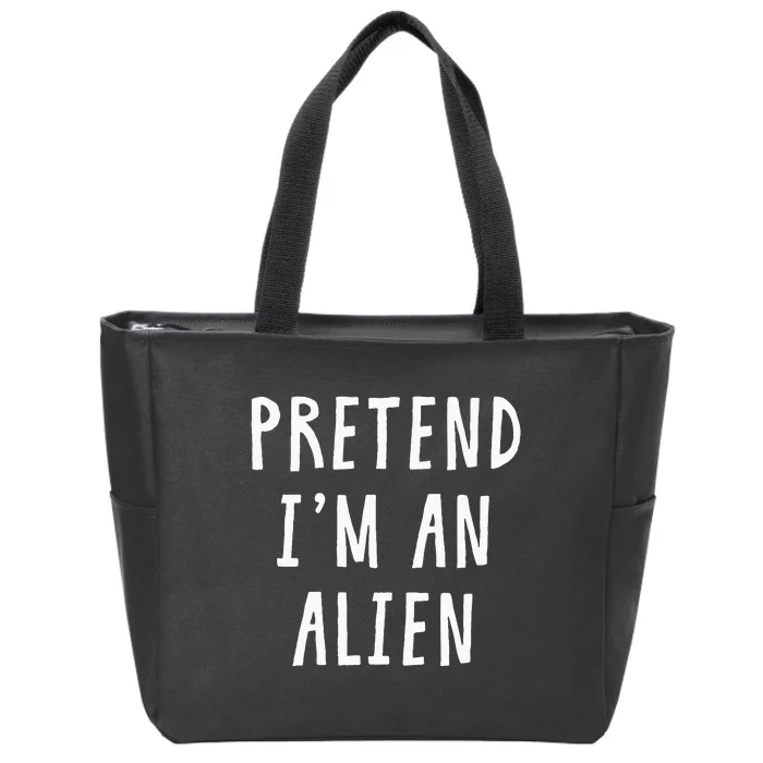 Pretend Im An Alien Costume Women Men Kids Halloween Costume Zip Tote Bag