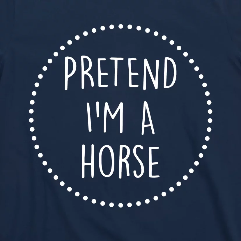 Pretend Im A Horse Halloween Costume T-Shirt