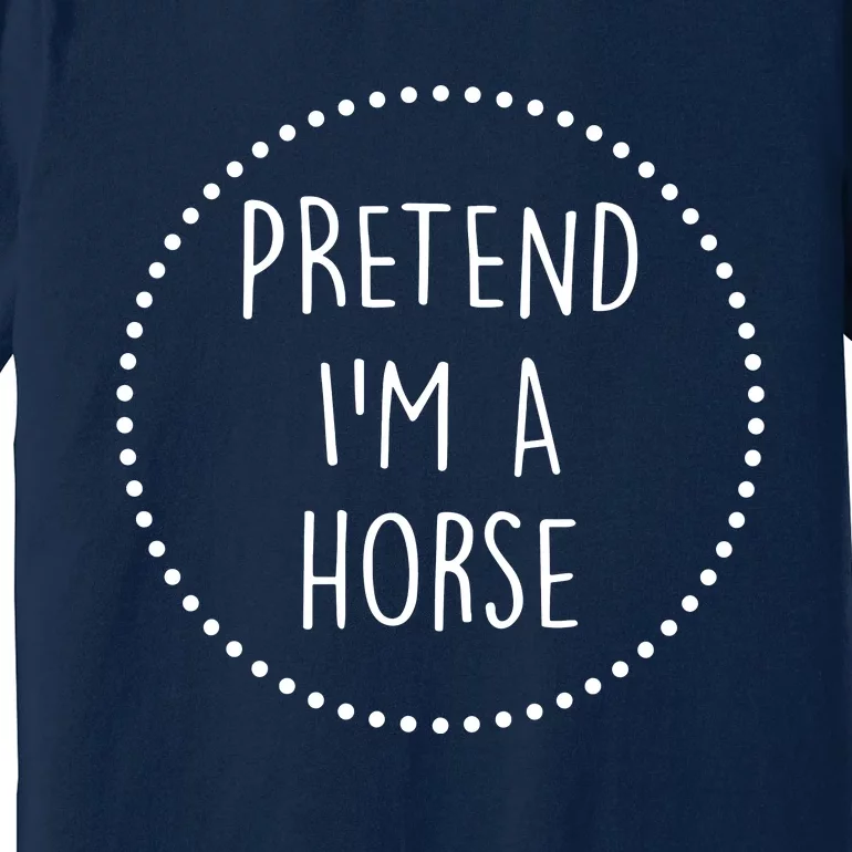 Pretend Im A Horse Halloween Costume Premium T-Shirt