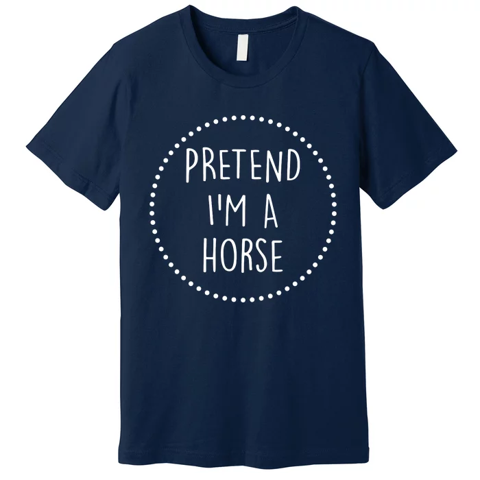 Pretend Im A Horse Halloween Costume Premium T-Shirt