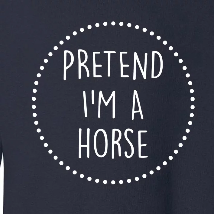 Pretend Im A Horse Halloween Costume Toddler Sweatshirt