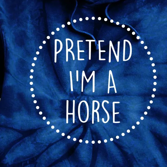 Pretend Im A Horse Halloween Costume Tie Dye Hoodie