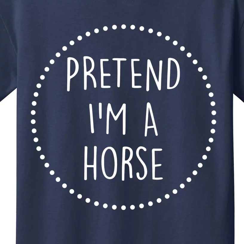 Pretend Im A Horse Halloween Costume Kids T-Shirt