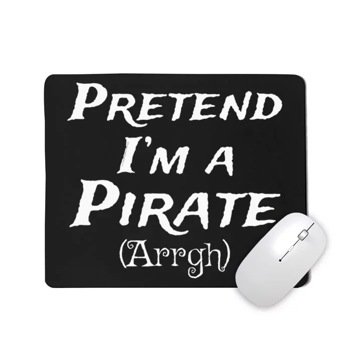 Pretend Im A Pirate Arrgh Costume Party Halloween Pirate Mousepad